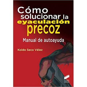 COMO SOLUCIONAR LA EYACULACIÓN PRECOZ MANUAL DE AYUDA KOLDO SECO VÉLEZ